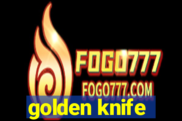 golden knife