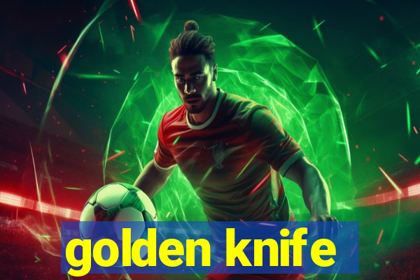 golden knife