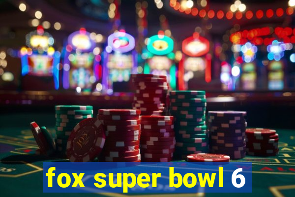 fox super bowl 6