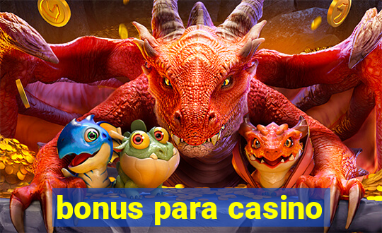 bonus para casino