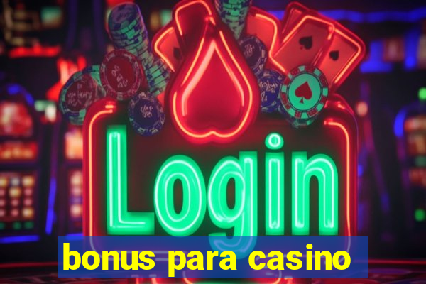 bonus para casino