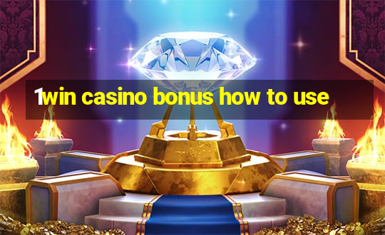 1win casino bonus how to use