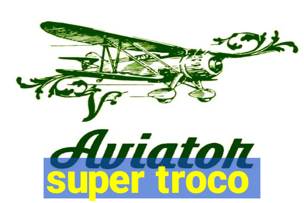 super troco