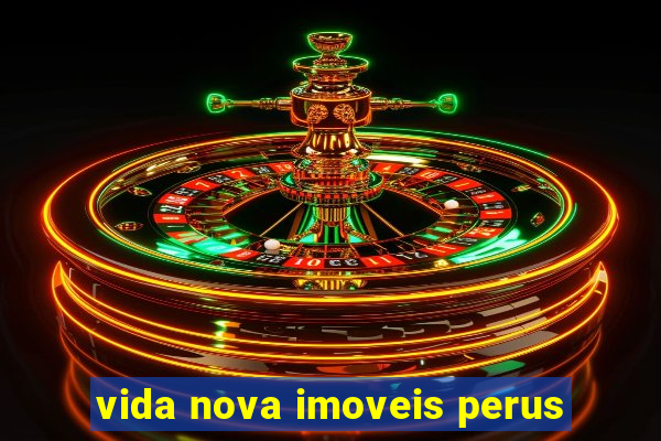 vida nova imoveis perus