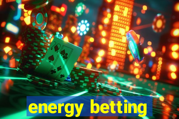 energy betting