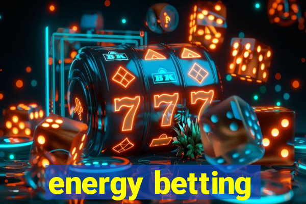 energy betting