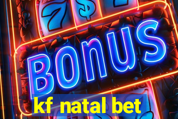 kf natal bet