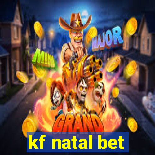 kf natal bet