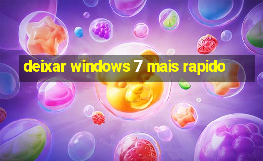 deixar windows 7 mais rapido