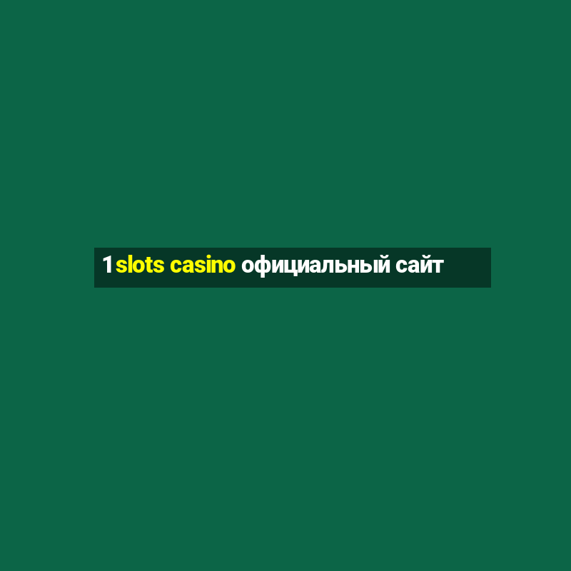 1 slots casino официальный сайт