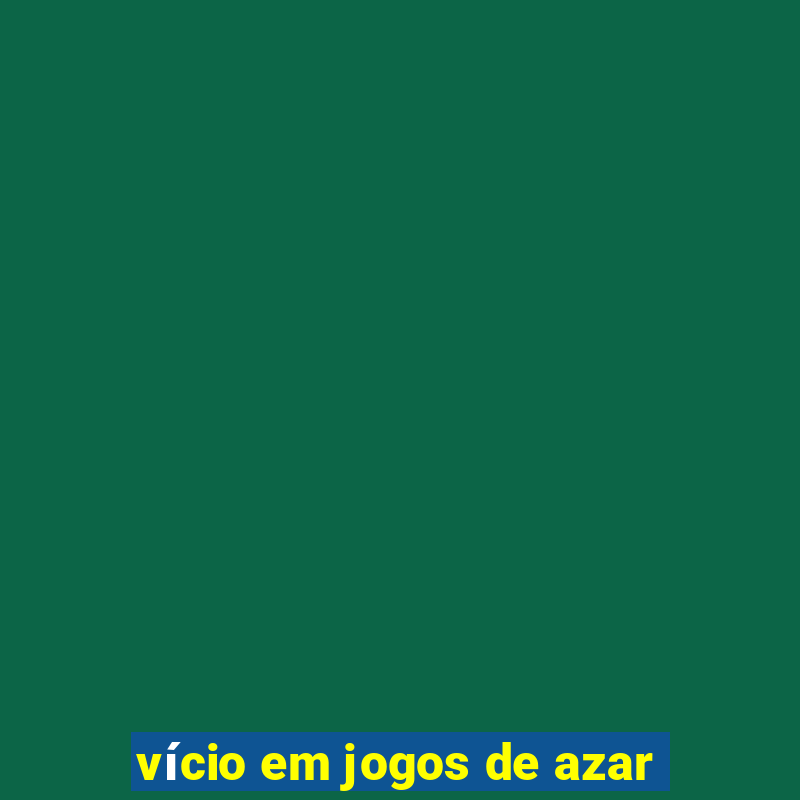 vício em jogos de azar