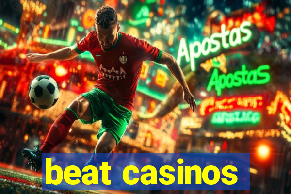 beat casinos