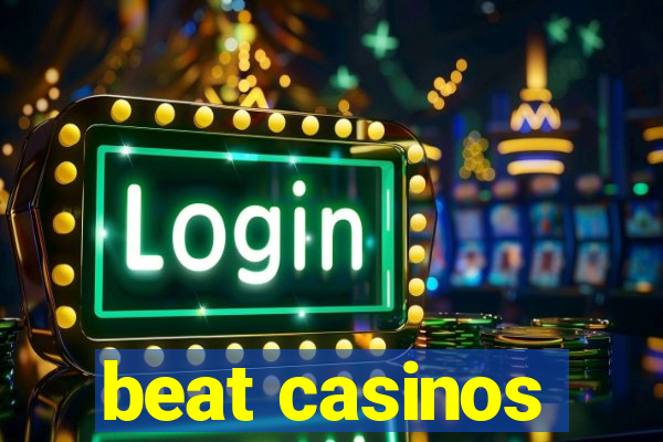 beat casinos