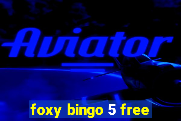 foxy bingo 5 free