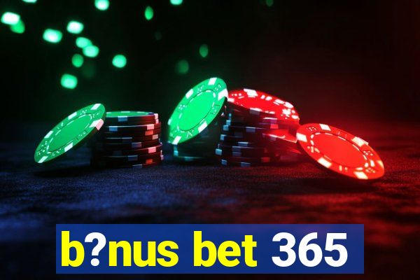 b?nus bet 365