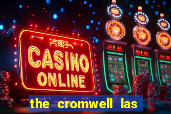 the cromwell las vegas hotel & casino