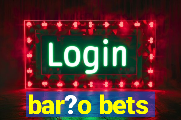 bar?o bets