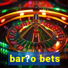 bar?o bets