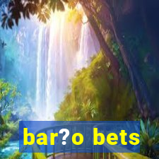 bar?o bets