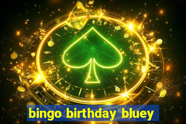 bingo birthday bluey