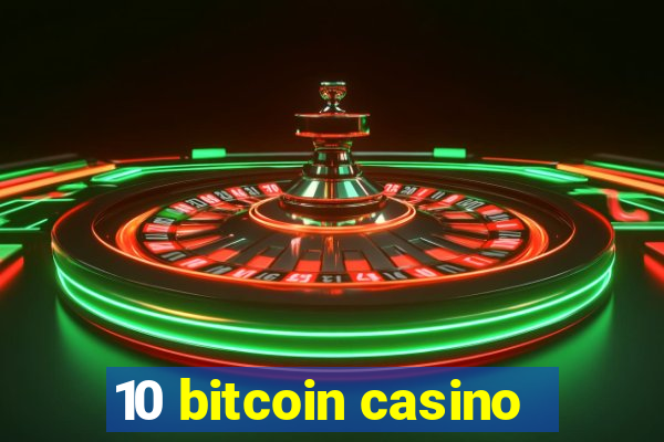 10 bitcoin casino