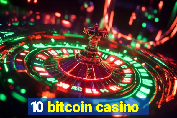 10 bitcoin casino