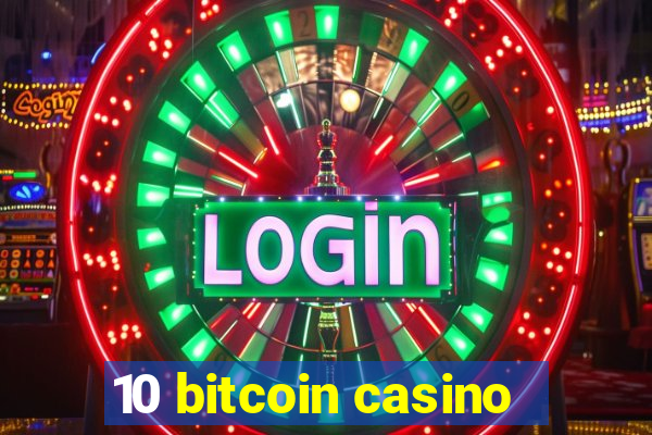 10 bitcoin casino