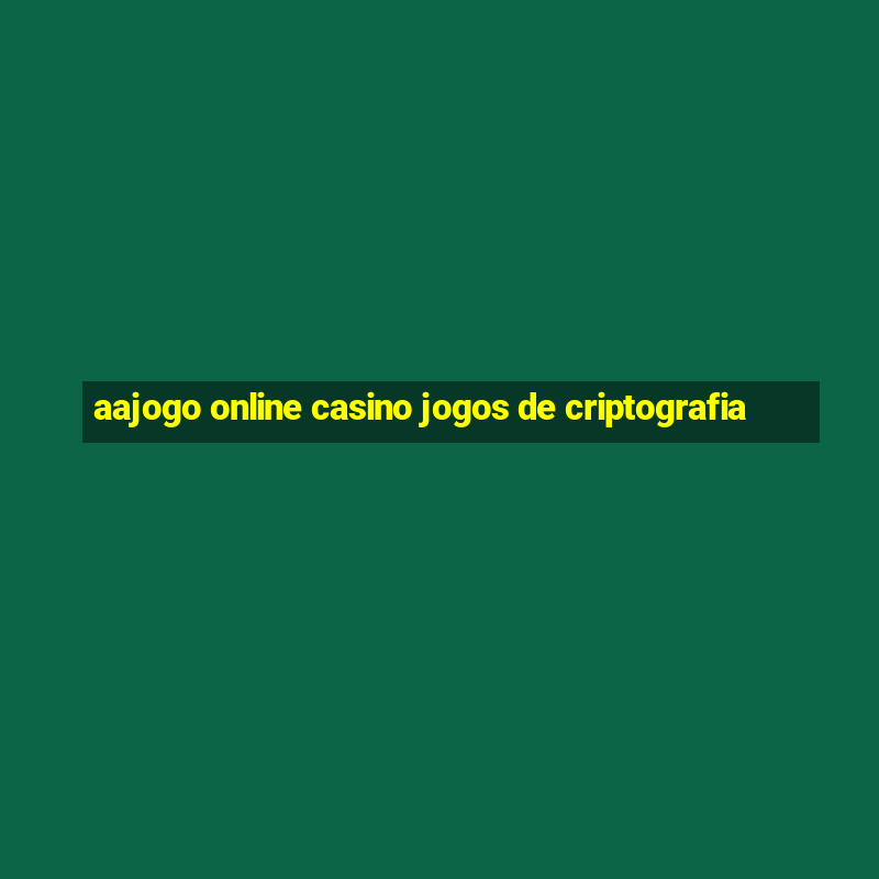 aajogo online casino jogos de criptografia