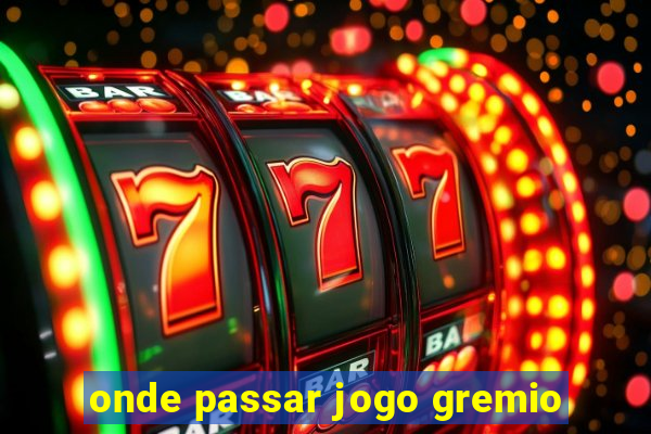 onde passar jogo gremio