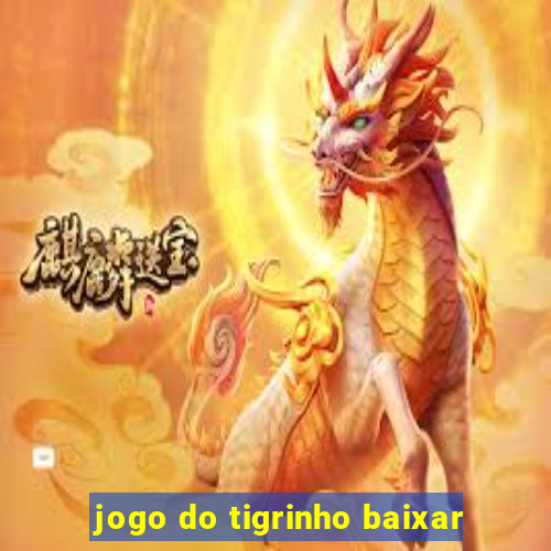 jogo do tigrinho baixar