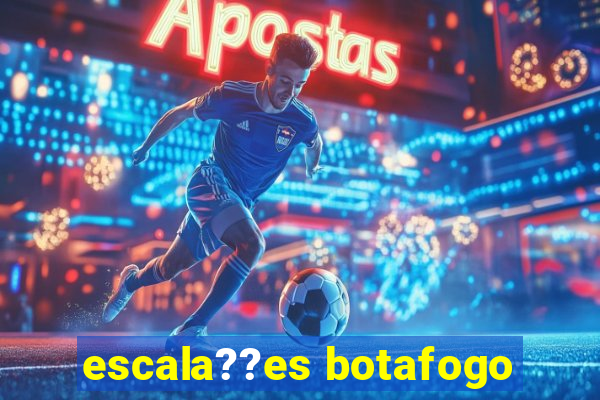 escala??es botafogo