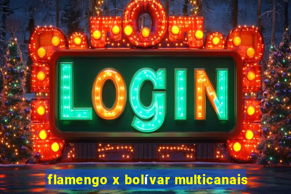 flamengo x bolívar multicanais