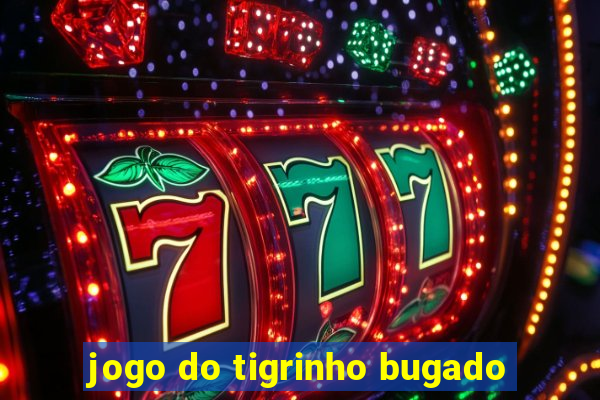 jogo do tigrinho bugado