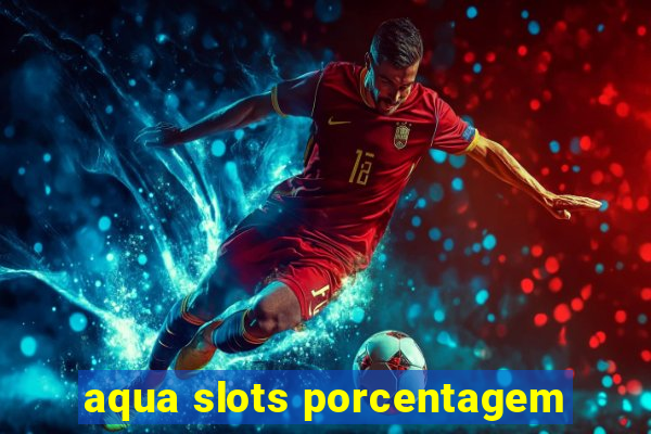 aqua slots porcentagem