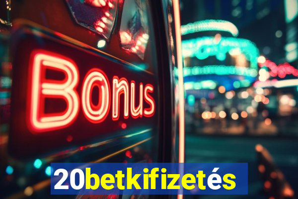 20betkifizetés