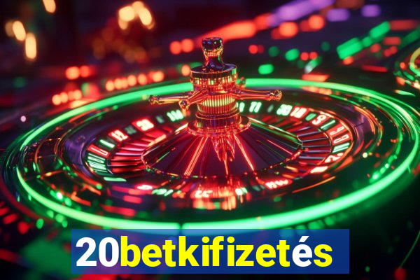 20betkifizetés