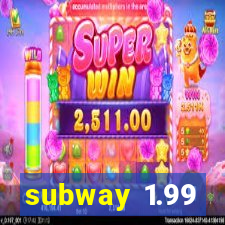 subway 1.99