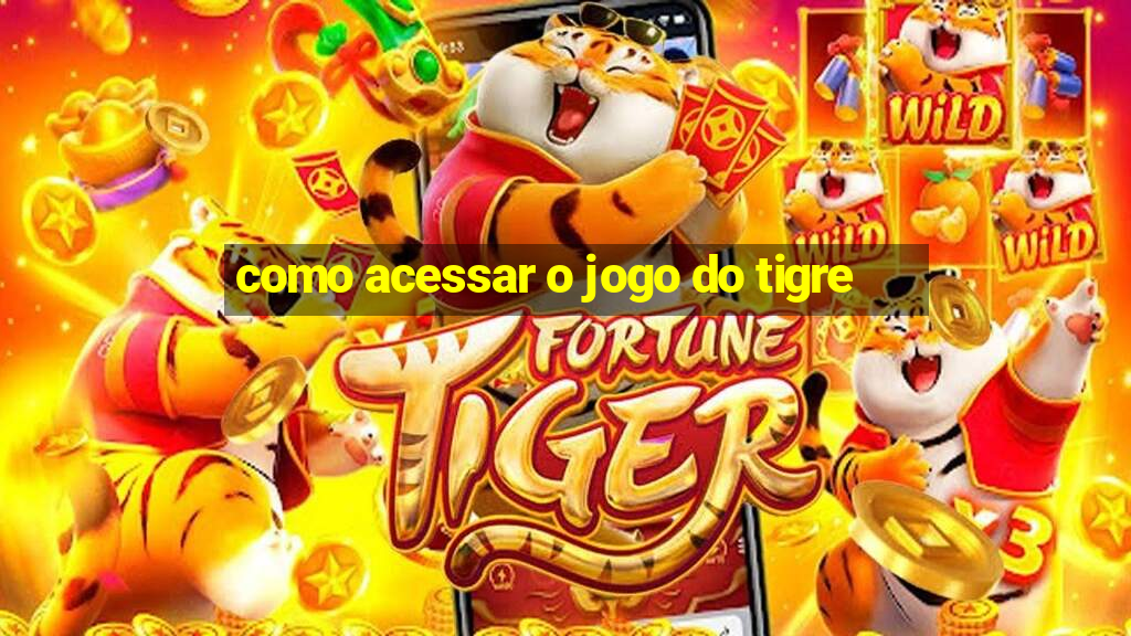 como acessar o jogo do tigre