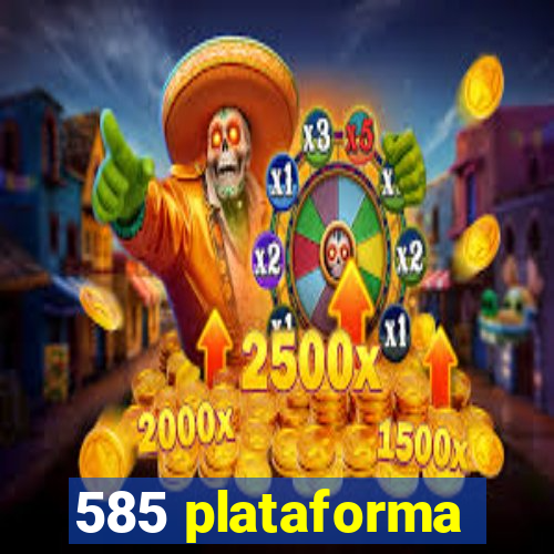 585 plataforma