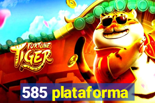 585 plataforma