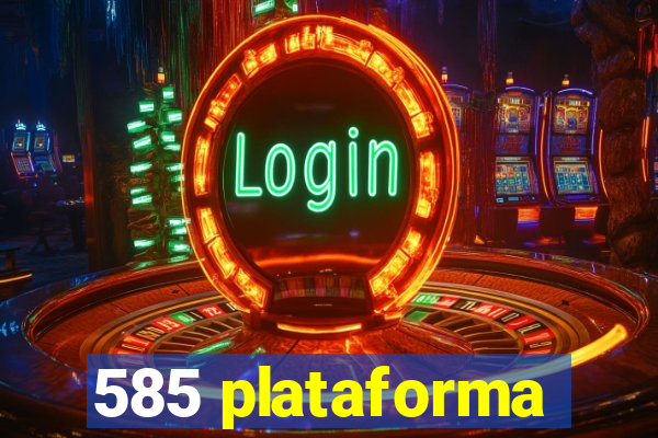 585 plataforma