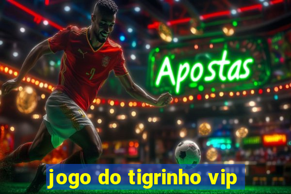 jogo do tigrinho vip