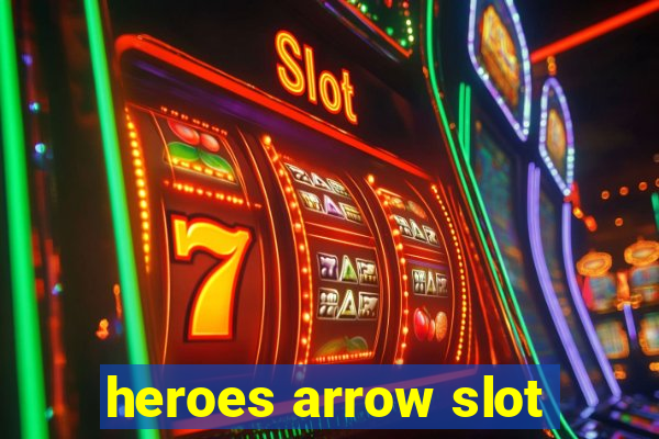 heroes arrow slot