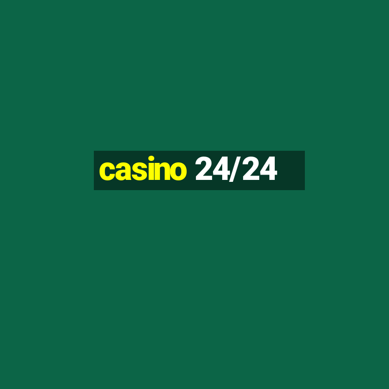 casino 24/24