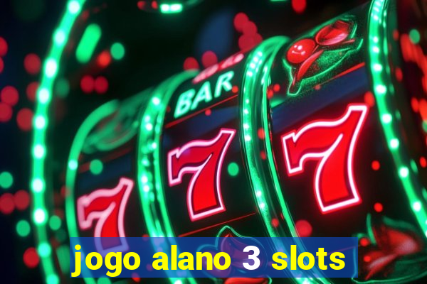 jogo alano 3 slots