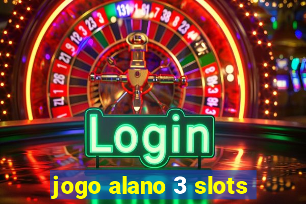 jogo alano 3 slots