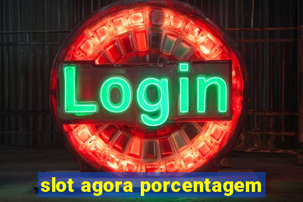 slot agora porcentagem