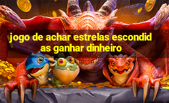 jogo de achar estrelas escondidas ganhar dinheiro