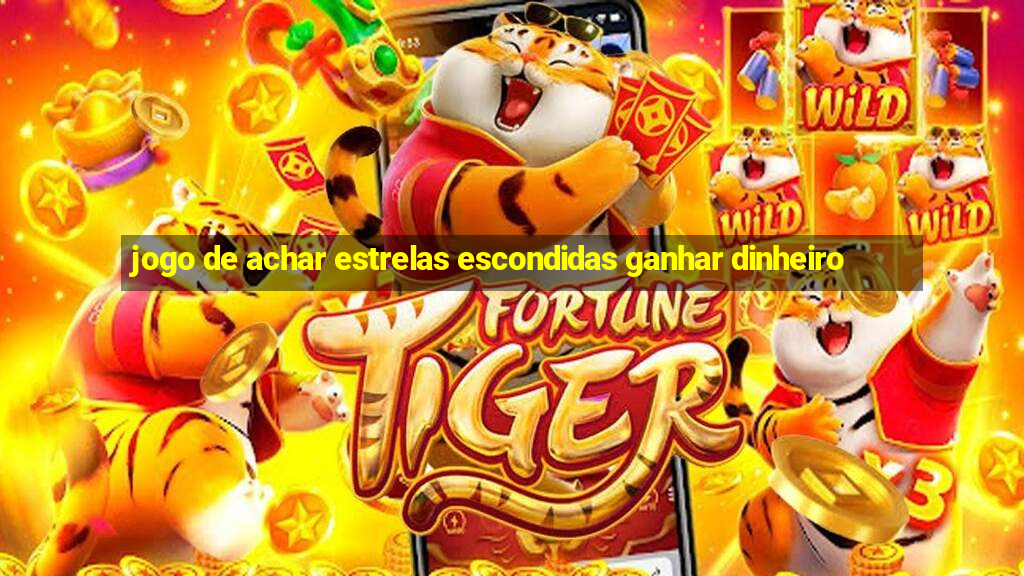 jogo de achar estrelas escondidas ganhar dinheiro