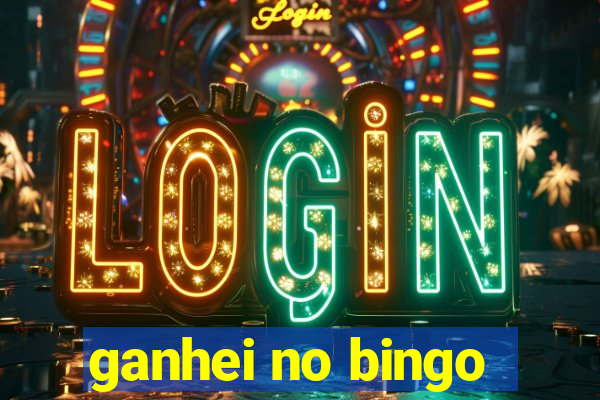 ganhei no bingo